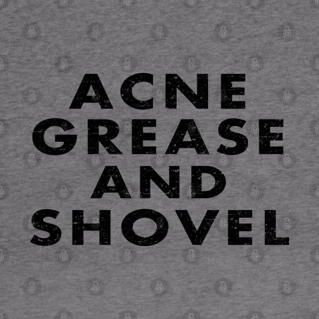 Acne Grease and Shovel by Roufxis